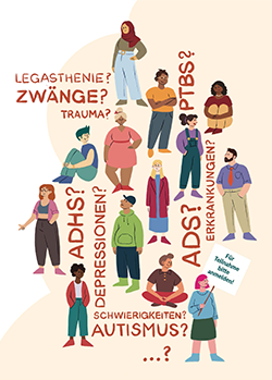 Menschen unterschiedlicher Herkunft und Geschlechts zwischen den Schriftzügen "Legasthenie?", "Zwänge?", "Trauma?", "PTBS?", "ADHS?", "Depressionen?", "Erkrankungen?", Schwierigkeiten?", "Autismus?" und "...?". Hinweisschild "Für Teilnahme bitte anmelden!